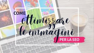 Come ottimizzare le immagini del blog per la SEO